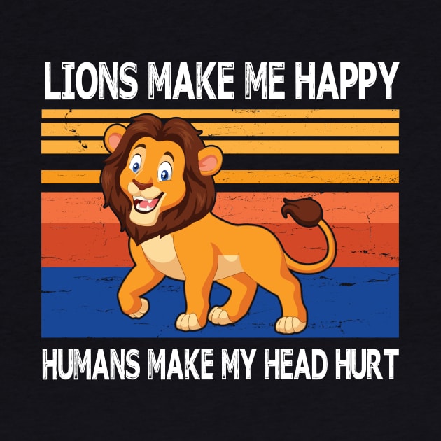 Lions Make Me Happy Humans Make My Head Hurt Summer Holidays Christmas In July Vintage Retro by Cowan79